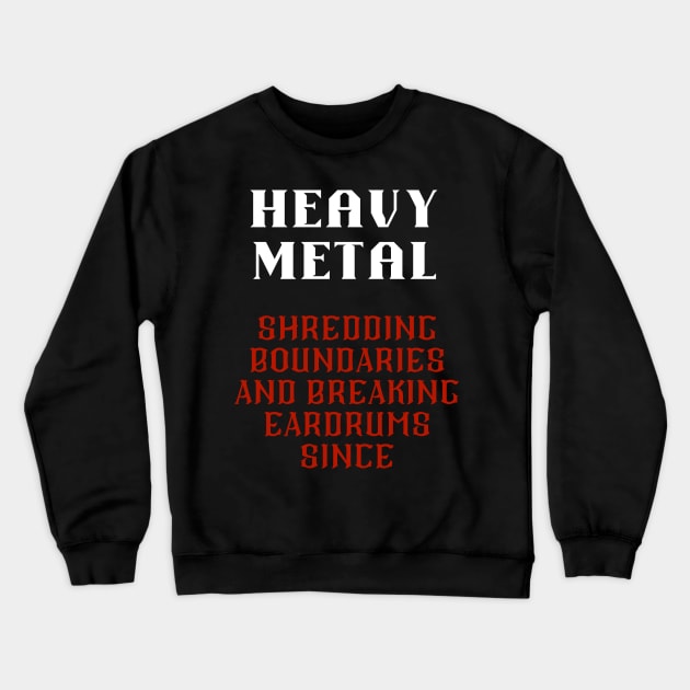 HEAVY METAL, shredding boundaries and  breaking eardrums since Crewneck Sweatshirt by Klau